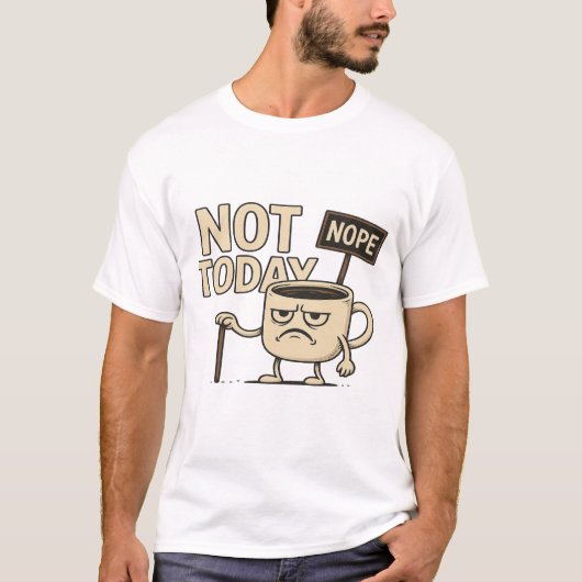 Not Today Coffee Cup - Funny Monday Humor T-shirt (Voorkant)