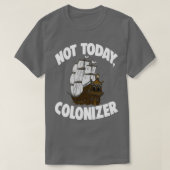 Not Today Colonizer 1 T-shirt (Design voorkant)