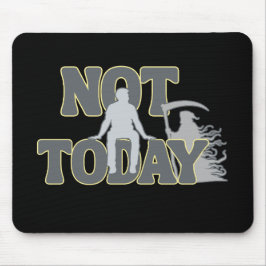 NOT TODAY – Funny Dark Humor Grim Reaper  Muismat