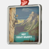 Not Today Gravity Rock Climbing Metalen Ornament (Links)