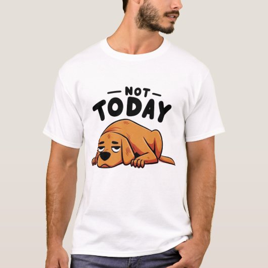 NOT TODAY Lazy Dog T-shirt (Voorkant)