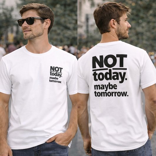 Not Today Maybe Tomorrow Funny T-Shirt
