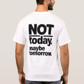 Not Today Maybe Tomorrow Funny T-Shirt (Achterkant)