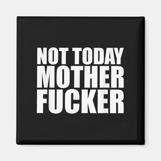 Not Today Mother Forer - Werful Motivational State Magneet (Voorkant)