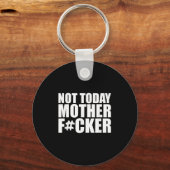 Not Today Mother Forer - Werful Motivational State Sleutelhanger (Voorkant)