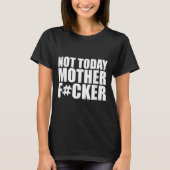 Not Today Mother Forer - Werful Motivational State T-shirt (Voorkant)