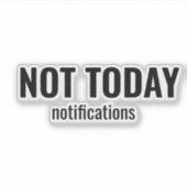 NOT TODAY - Notifications Funny Typography Sticker (Voorkant)