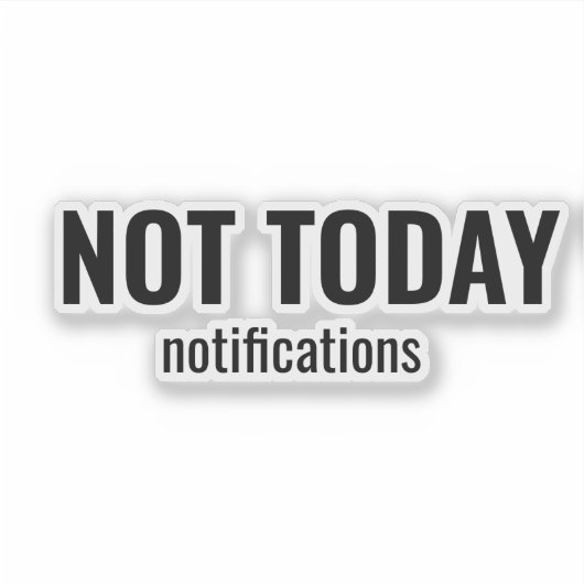 NOT TODAY - Notifications Funny Typography Sticker (Voorkant)