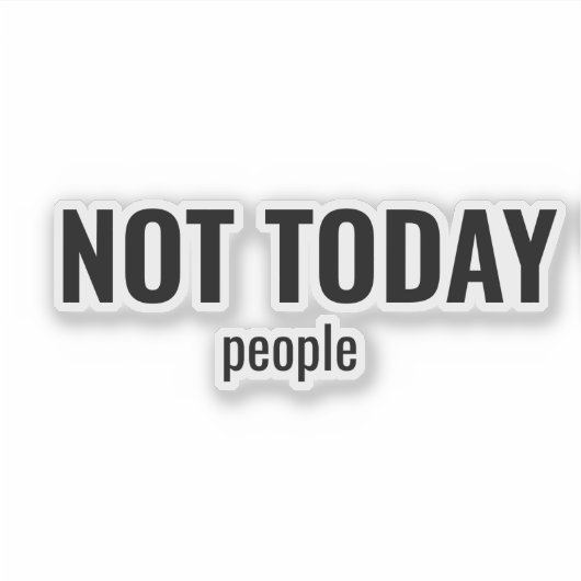 NOT TODAY - People Funny Typography Sticker (Voorkant)