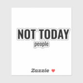 NOT TODAY - People Funny Typography Sticker (Vel)