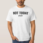 NOT TODAY - People Funny Typography T-shirt (Voorkant)