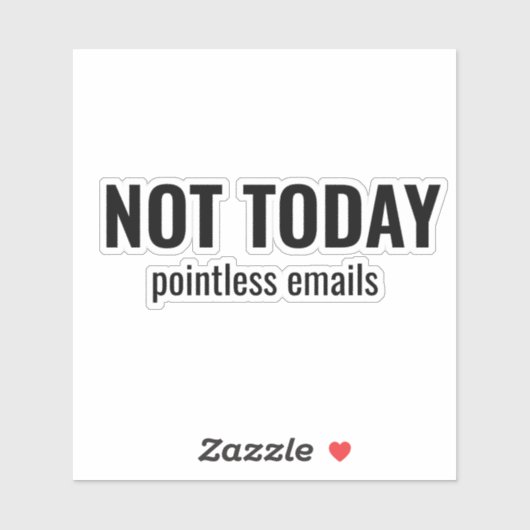 NOT TODAY - Pointless Emails Funny Typography Sticker (Vel)