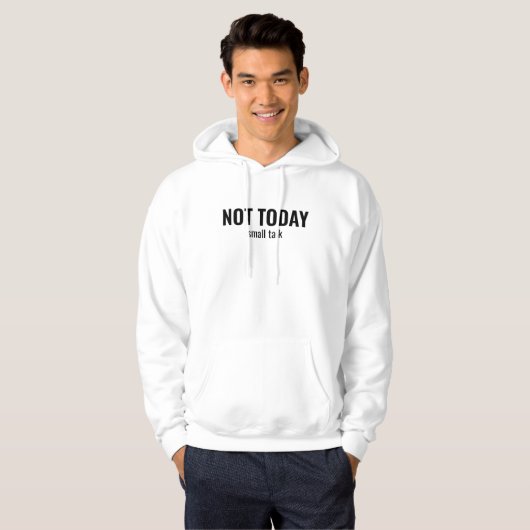 NOT TODAY - Small Talk Funny Typography Hoodie (Voorkant volledig)