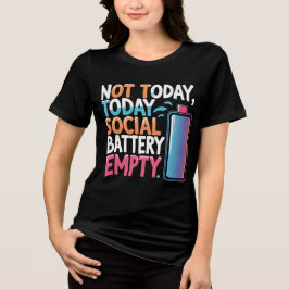 Not Today Social Battery Empty – Funny Int Tri-Blend Shirt