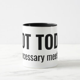 NOT TODAY - Unnecessary Meetings Funny Typography Mok