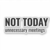 NOT TODAY - Unnecessary Meetings Funny Typography Sticker (Voorkant)