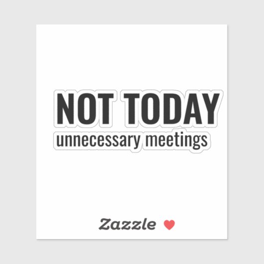 NOT TODAY - Unnecessary Meetings Funny Typography Sticker (Vel)