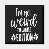 Not Weird I’m Limited Edition, Sarcastic Quote Fun Magneet (Voorkant)