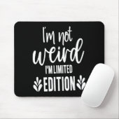 Not Weird I’m Limited Edition, Sarcastic Quote Fun Muismat (Met muis)
