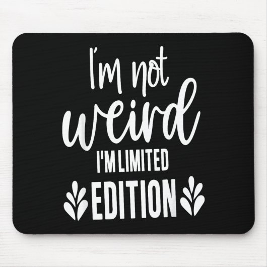Not Weird I’m Limited Edition, Sarcastic Quote Fun Muismat (Voorkant)