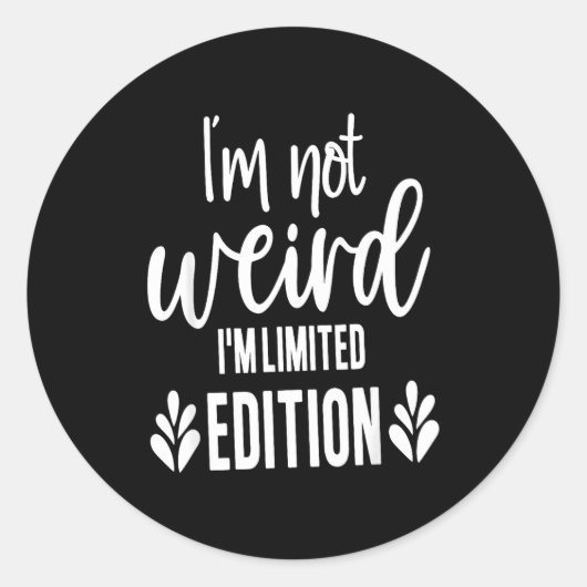 Not Weird I’m Limited Edition, Sarcastic Quote Fun Ronde Sticker (Voorkant)