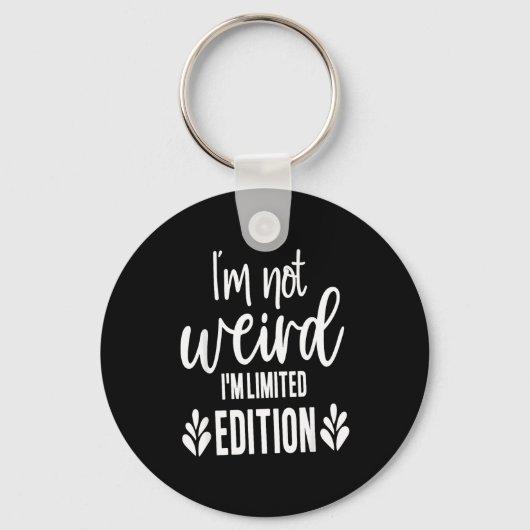 Not Weird I’m Limited Edition, Sarcastic Quote Fun Sleutelhanger (Voorkant)