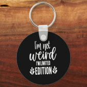 Not Weird I’m Limited Edition, Sarcastic Quote Fun Sleutelhanger (Voorkant)
