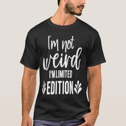 Not Weird I’m Limited Edition, Sarcastic Quote Fun T-shirt (Voorkant)