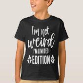 Not Weird I’m Limited Edition, Sarcastic Quote Fun T-shirt (Voorkant)