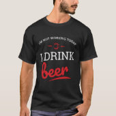 Not Working Today I Drink Beer Graphics Men Women T-shirt (Voorkant)