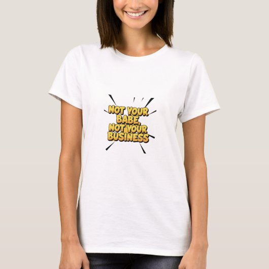 Not Your Babe, Not Your Business – T-shirt  (Voorkant)