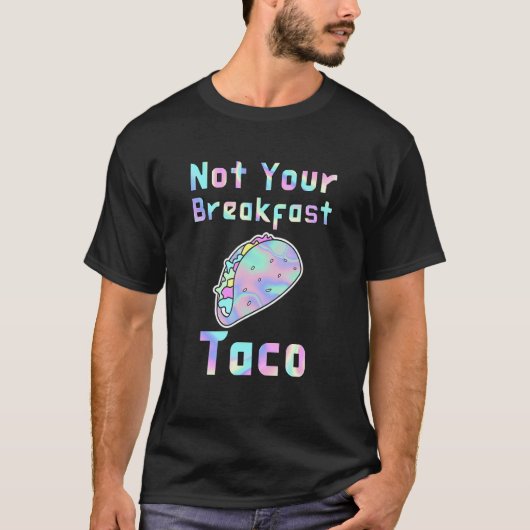 Not Your Breakfast Taco 1 T-shirt (Voorkant)