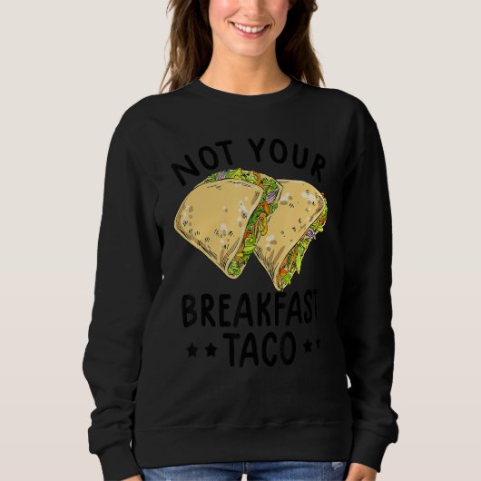 Not Your Breakfast Taco We Are Not Tacos Mexican L Trui (Voorkant)