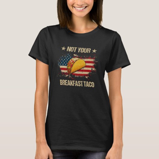 Not Your Breakfast Taco We Are Not Tacos  Tacos Am T-shirt (Voorkant)