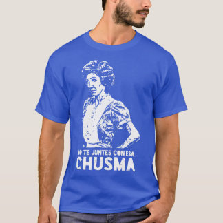 Nota juntes con esa chusma t-shirt