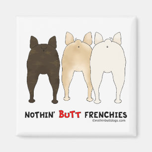 Nothin' Butt Frenchies Magneet