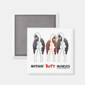 Nothin' Butt Huskies Magneet (Voorkant / Achterkant)