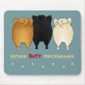 Nothin' Butt Pomeranians Mousepad Muismat (Voorkant)