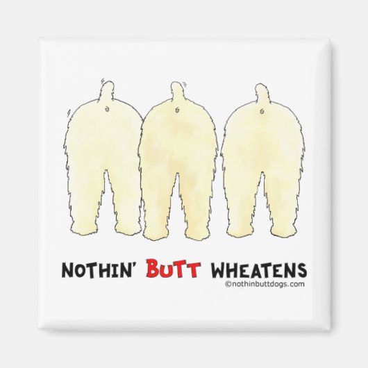 Nothin' Butt Wheatens Magneet (Voorkant)