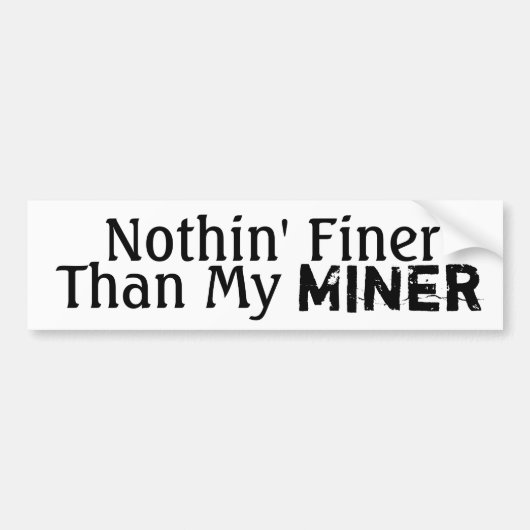 Nothin' Finer dan mijn Miner Bumpersticker (Voorkant)