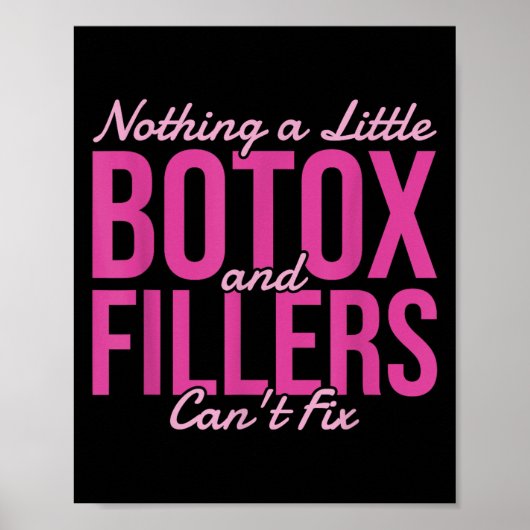 Nothing A Little Botox And Fillers Can't Fix  Poster (Voorkant)