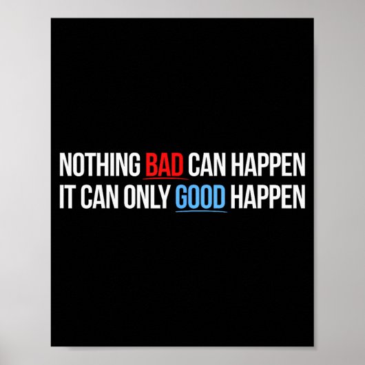 Nothing Bad Can Happen, It Can Only Good Happen Qu Poster (Voorkant)