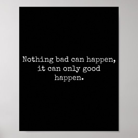 Nothing Bad Can Happen It Can Only Good Happen Quo Poster (Voorkant)