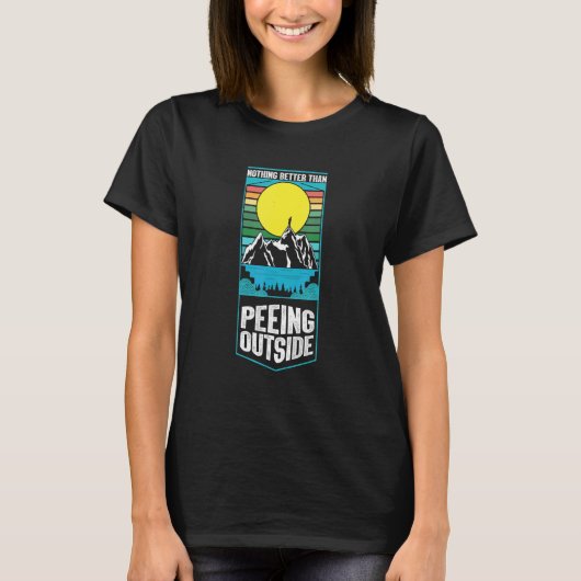 Nothing Better Than Peeing Outside Camping Outdoor T-shirt (Voorkant)