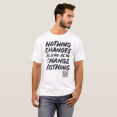 Nothing_changes_as_long_as_we_change_nothing 1 B T-shirt (Voorkant volledig)