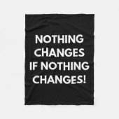 Nothing Changes If Nothing Changes Humor Design Mo Fleece Deken (Voorkant)