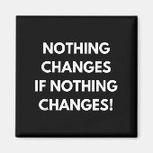Nothing Changes If Nothing Changes Humor Design Mo Magneet (Voorkant)