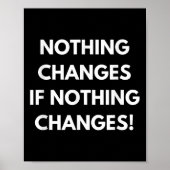 Nothing Changes If Nothing Changes Humor Design Mo Poster (Voorkant)
