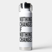 'Nothing Changes If Nothing Changes' Motivational Waterfles (Voorkant)