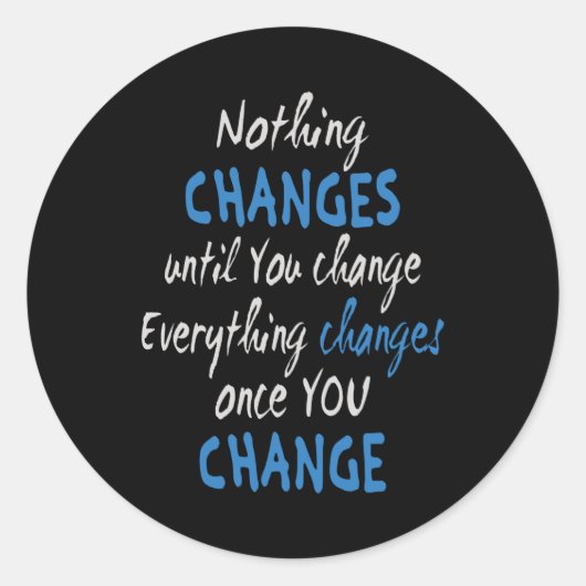 Nothing changes until you change ronde sticker (Voorkant)